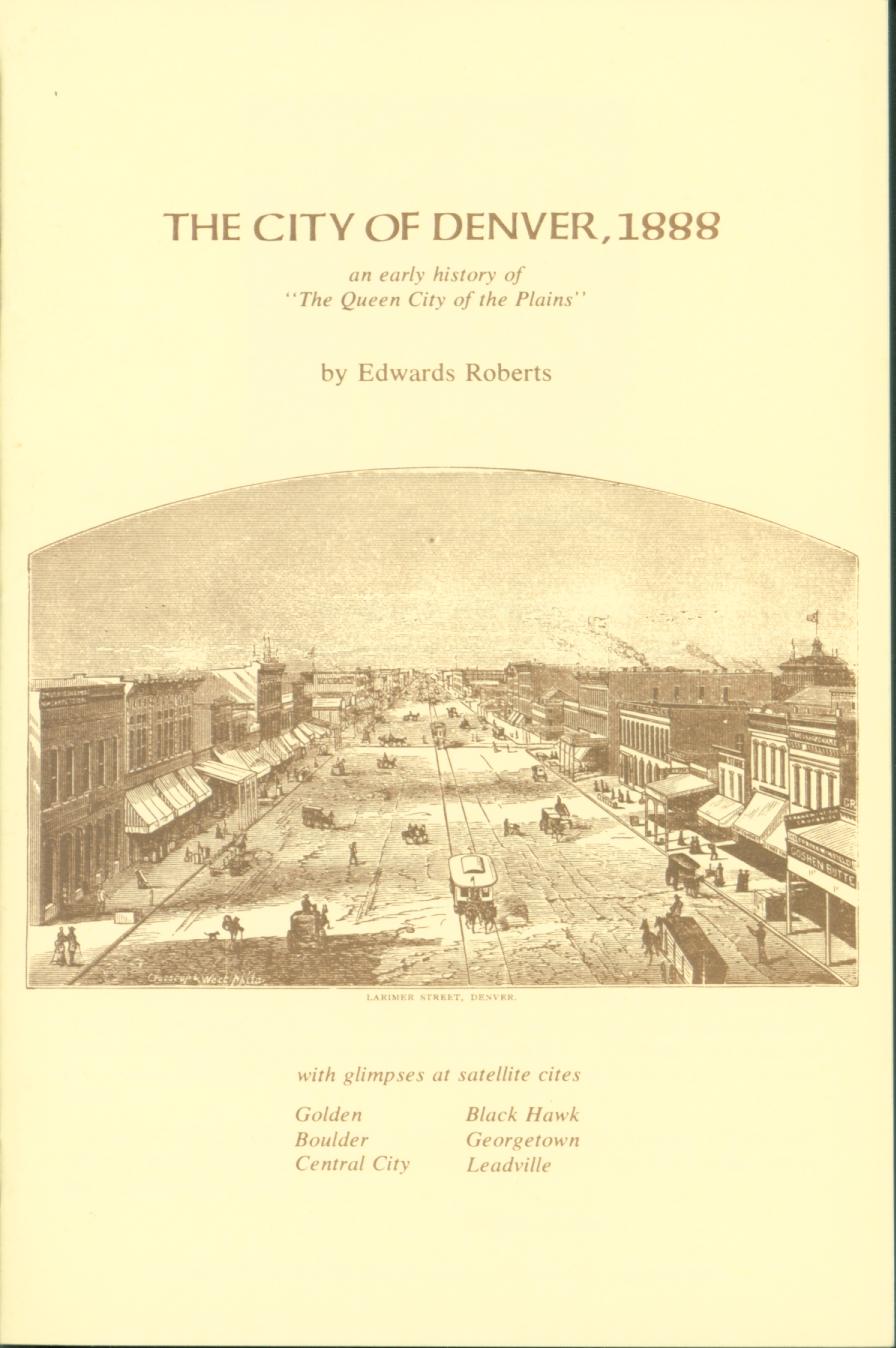 THE CITY OF DENVER, 1888: an early history of "The Queen City of the Plains".