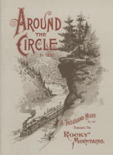AROUND THE CIRCLE in 1892--a thousand miles by rail through the Rocky Mountains (CO). 