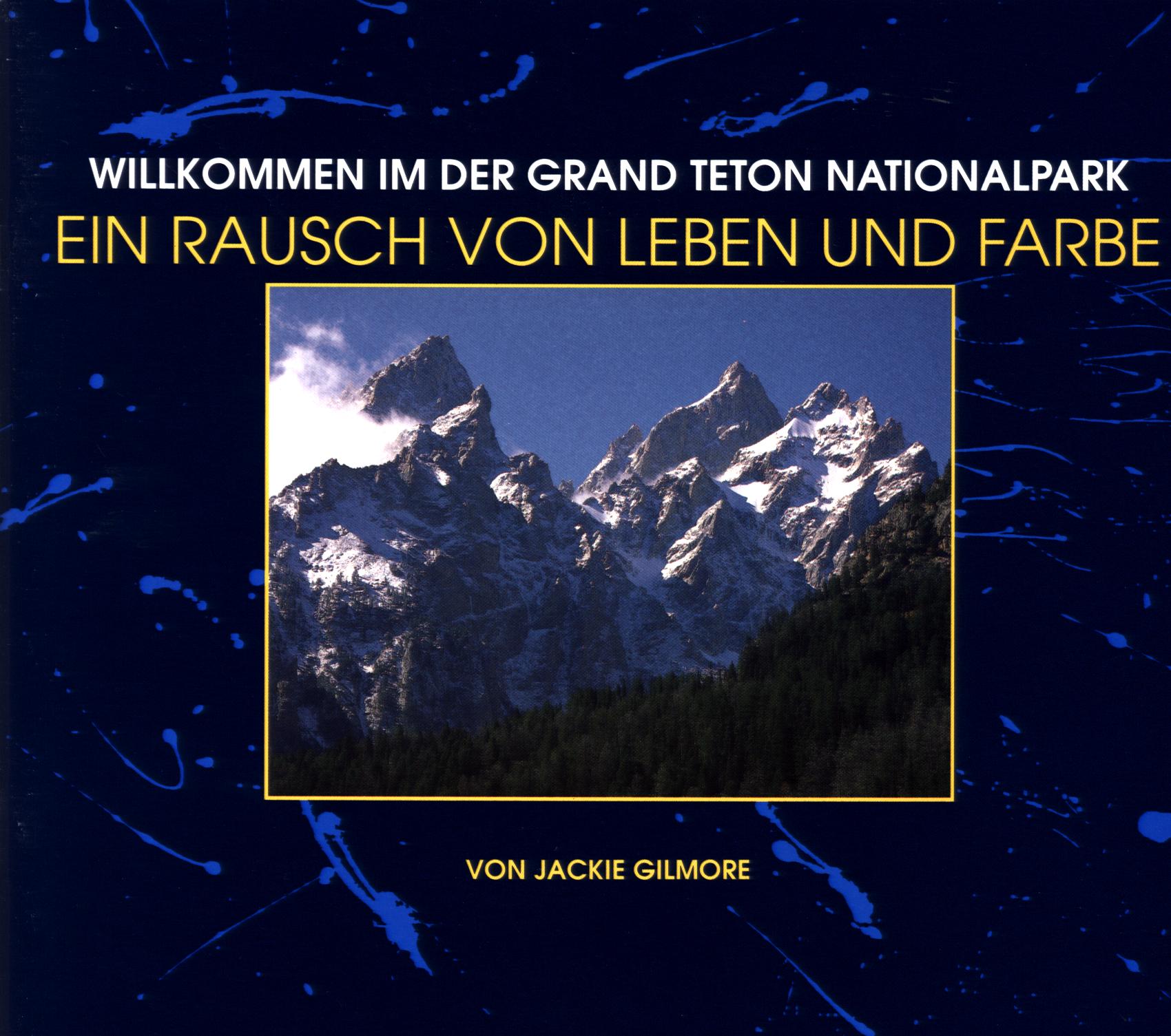 WELCOME TO GRAND TETON NATIONAL PARK: an explosion of life and color.